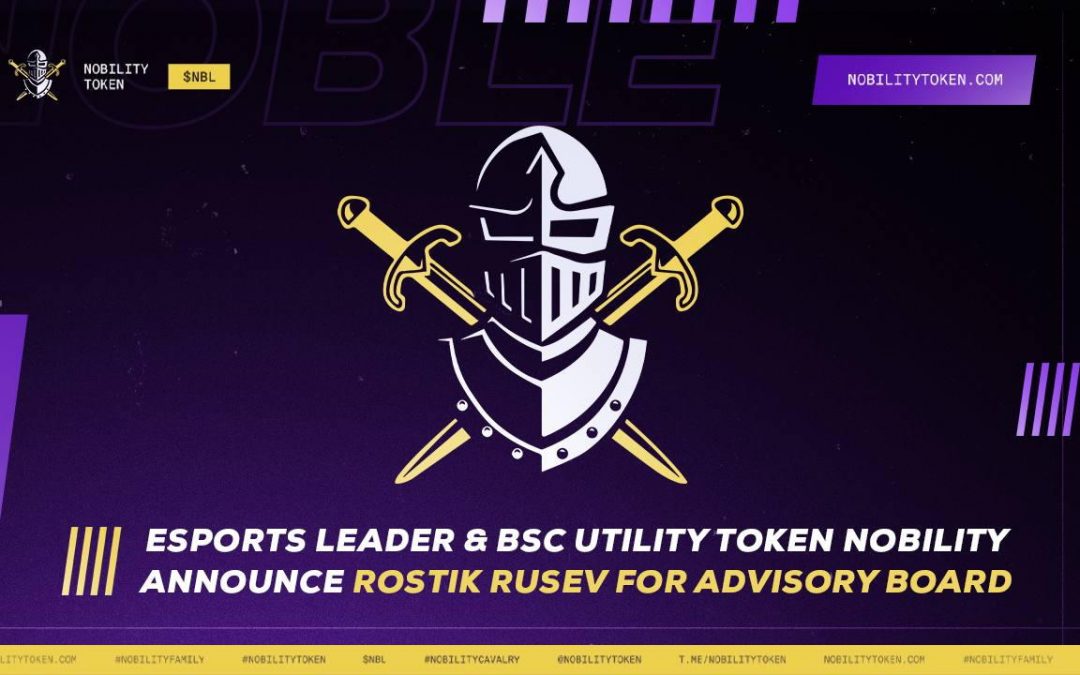 Esports Leader and BSC Utility Token Nobility Announces Rostik Rusev for Advisory Board