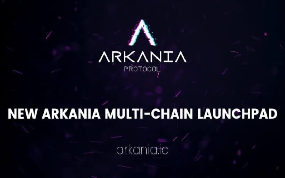 Arkania Protocol Launch Multi-Chain Launchpad Making IDOs Accessible to All